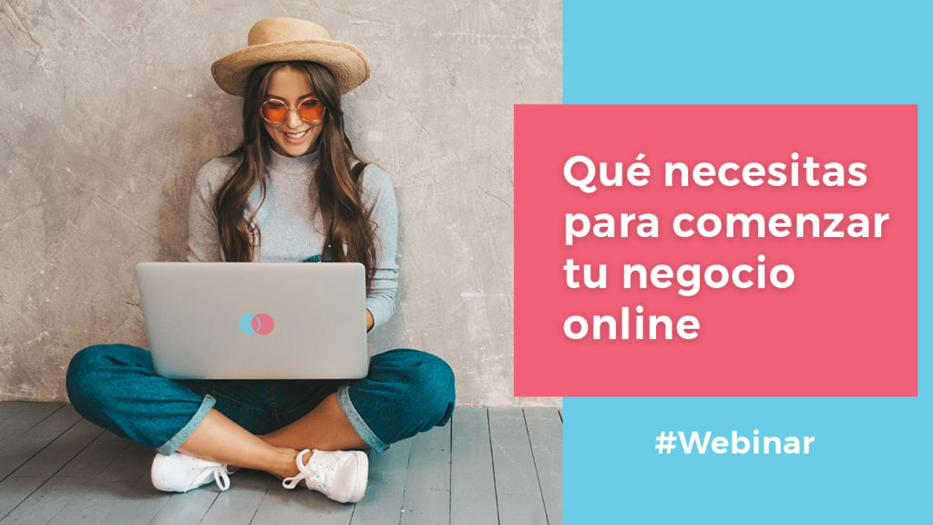 Esto es lo que necesitas para comenzar tu Negocio Online