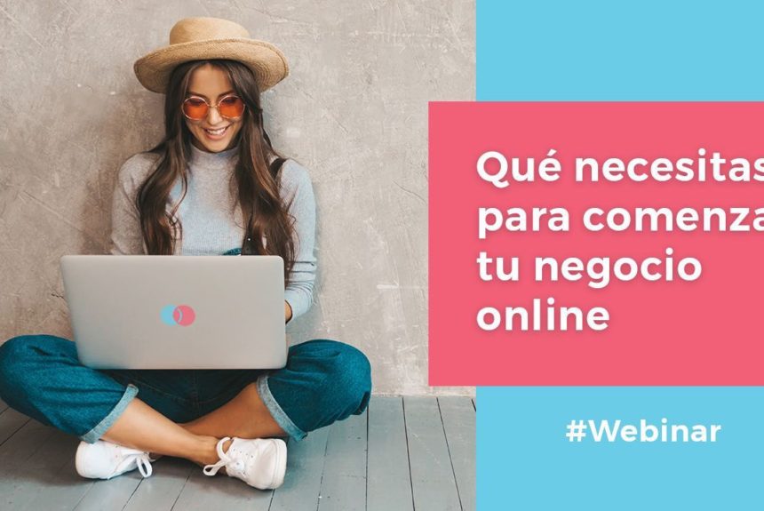 Esto es lo que necesitas para comenzar tu Negocio Online